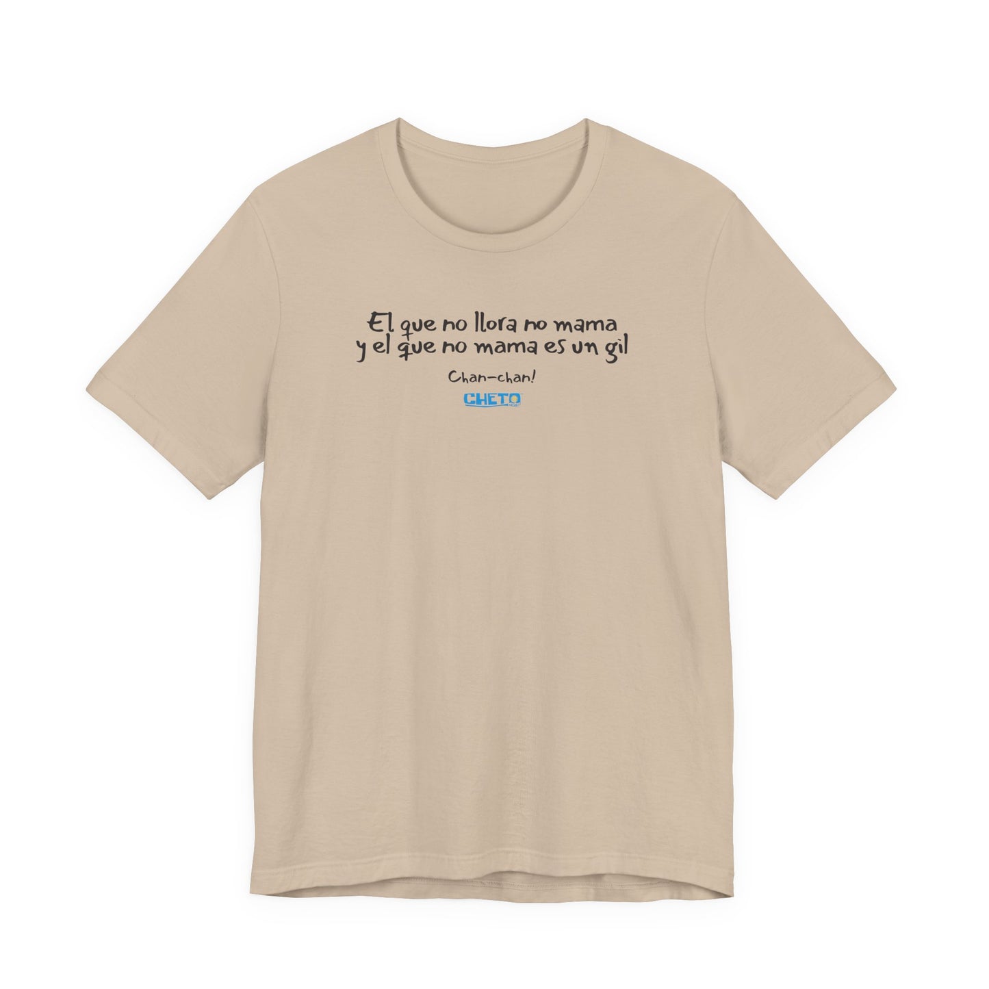 El que no llora no mama... - Unisex Jersey Tee