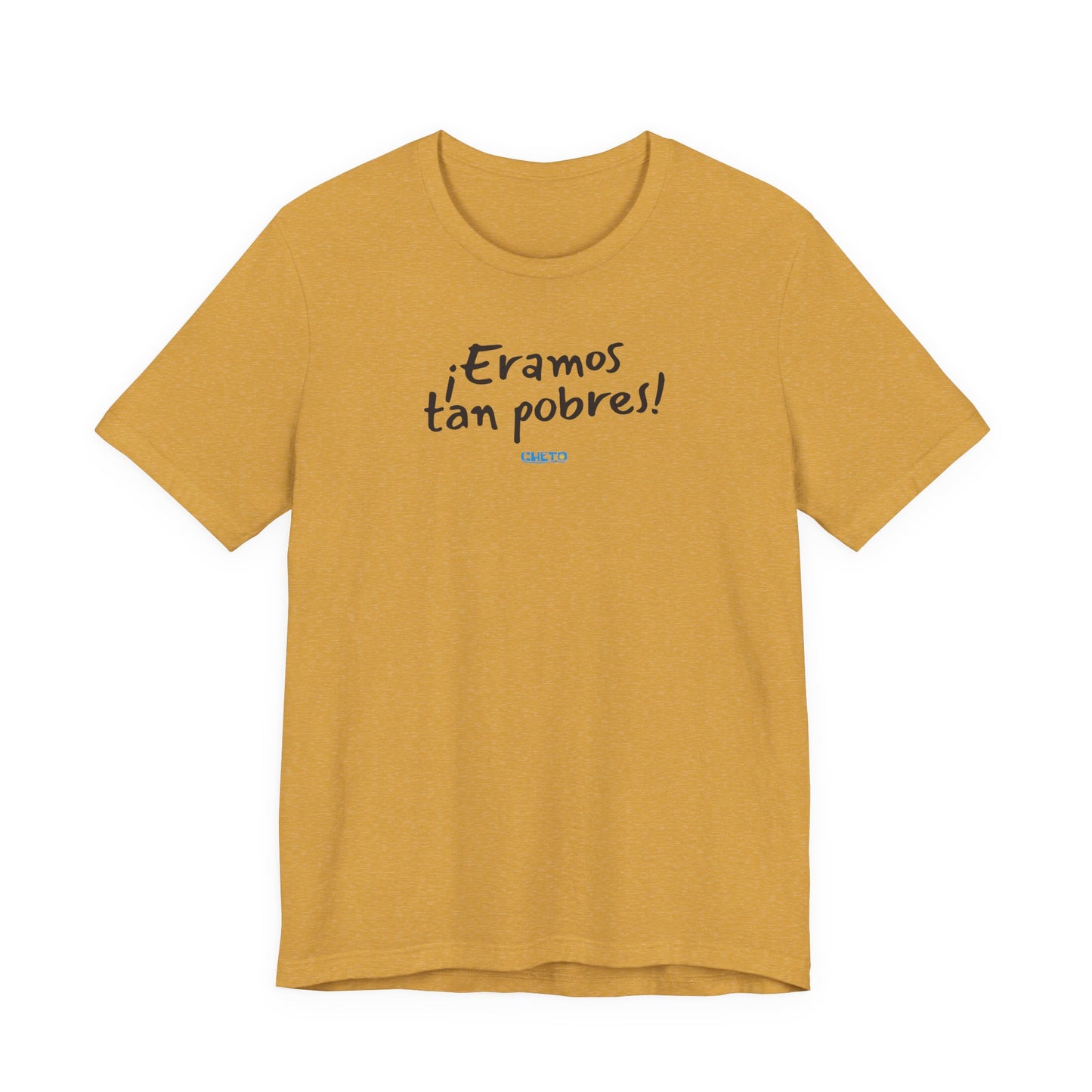 ¡Eramos tan pobres! - Unisex Jersey Tee