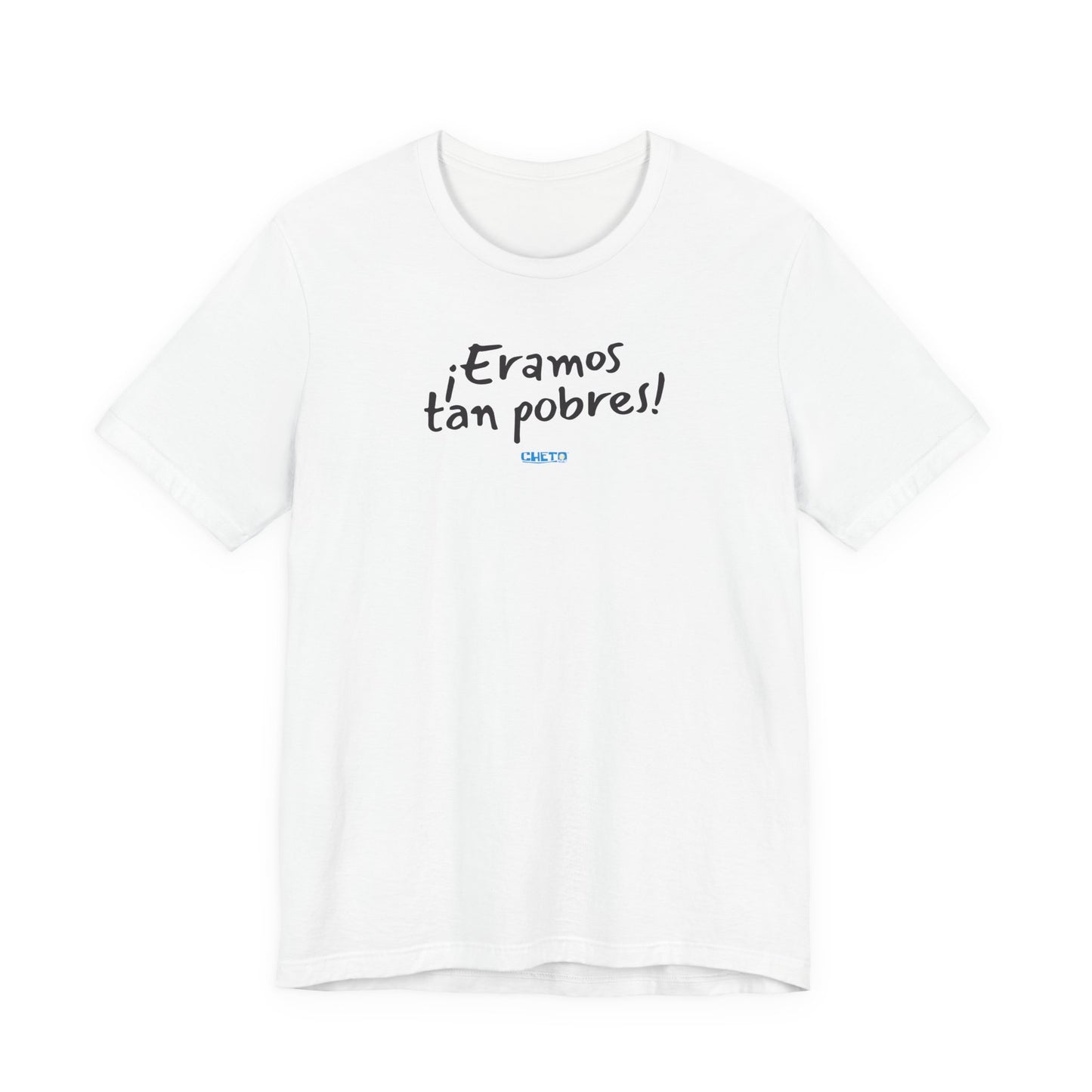 ¡Eramos tan pobres! - Unisex Jersey Tee