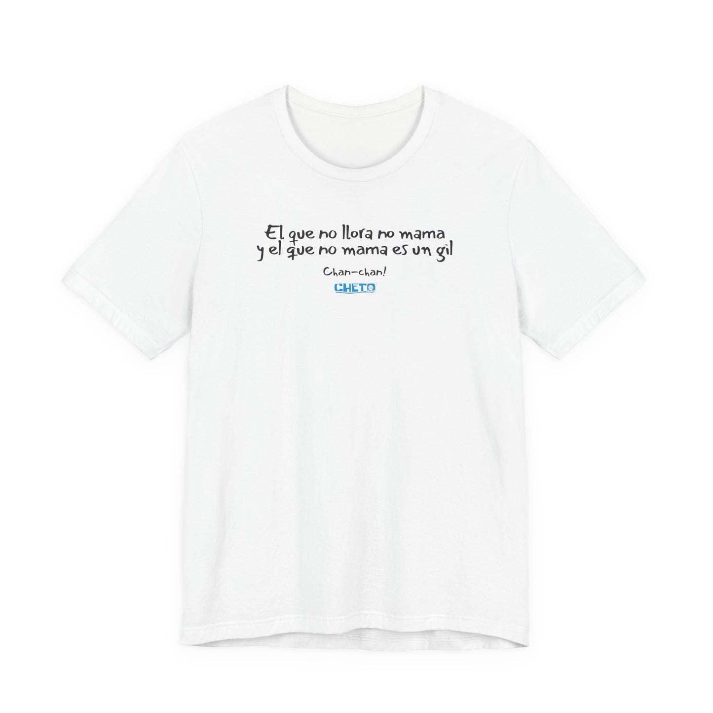 El que no llora no mama... - Unisex Jersey Tee