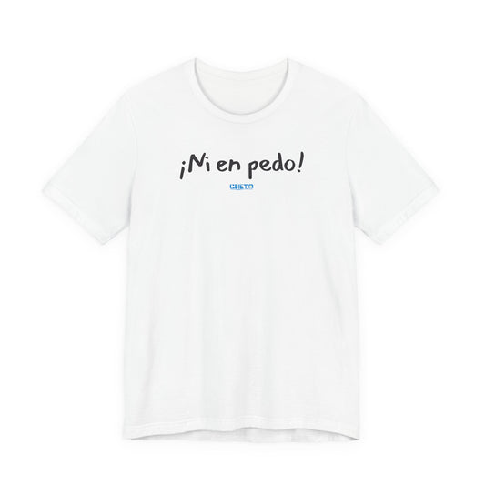 ¡Ni en pedo! Unisex Jersey Tee