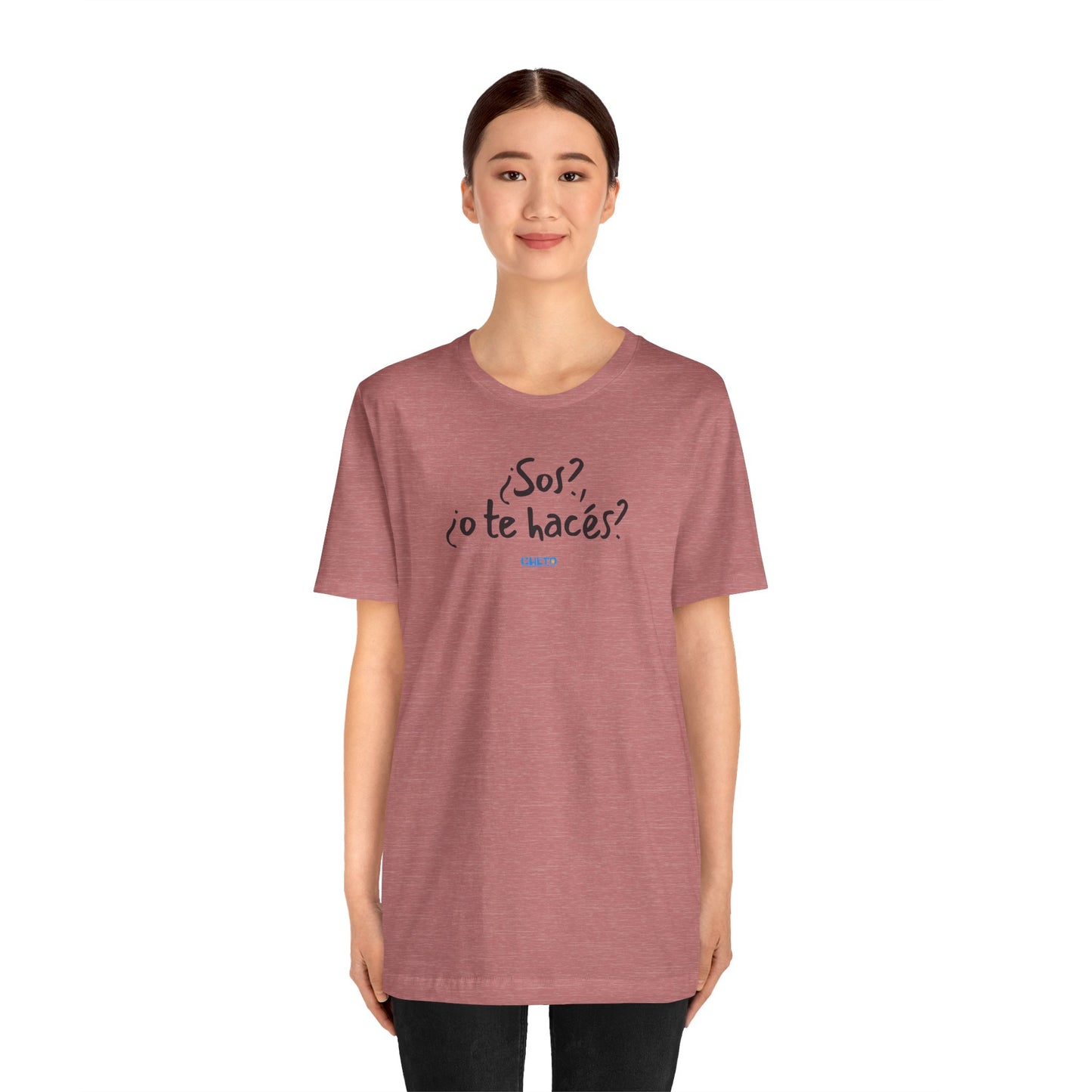 ¿Sos?, ¿o te hacés? - Unisex Jersey Tee