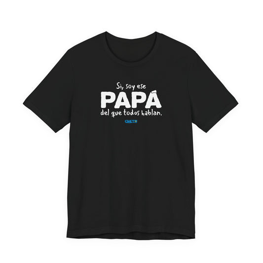 Si, soy ese papá del que todo hablan - Unisex Jersey Tee
