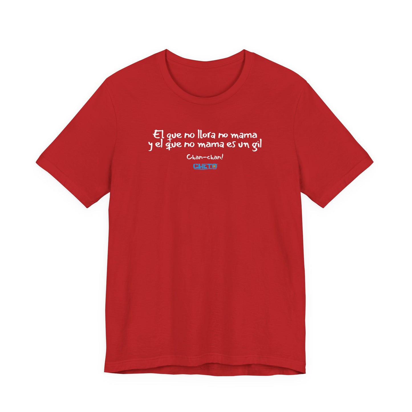 El que no llora no mama... - Unisex Jersey Tee