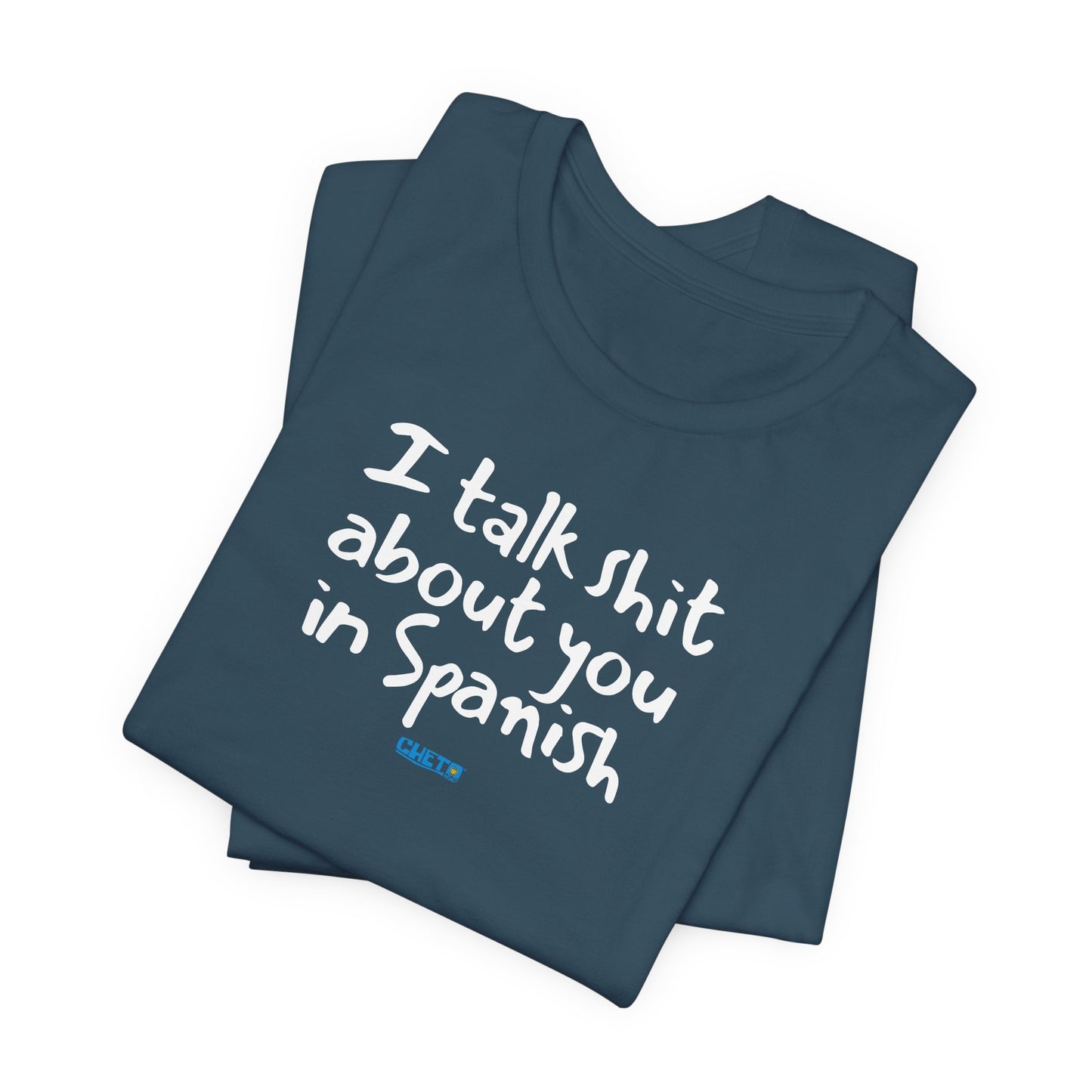 I talk shit about you in Spanish - Unisex Jersey Tee