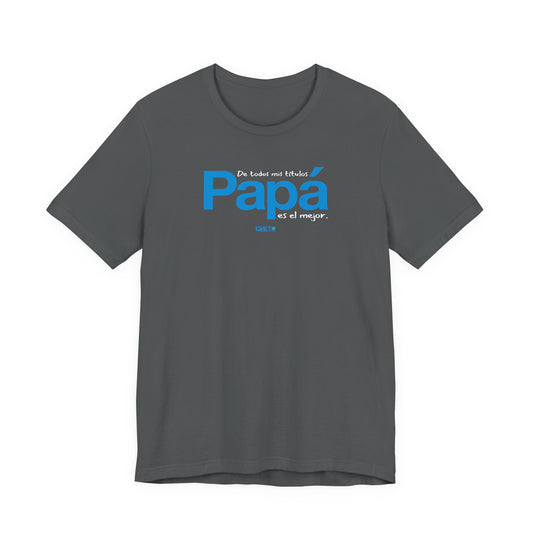 De todos mis títulos, Papá, es el mejor. - Unisex Jersey Tee