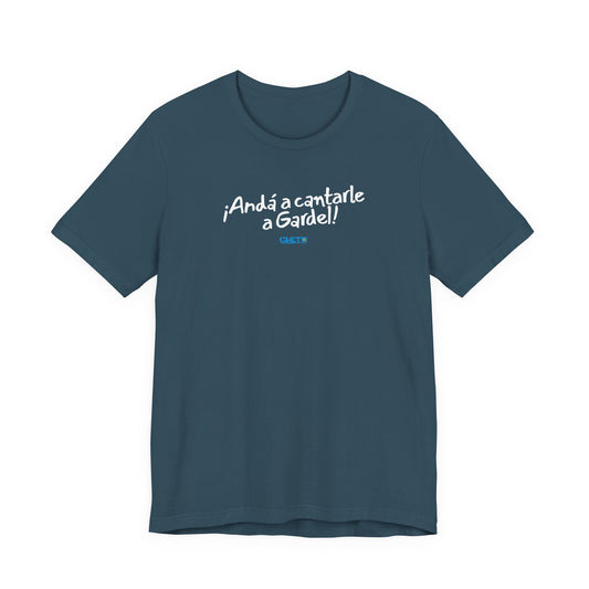 ¡Andá a cantarle a Gardel! - Unisex Jersey Tee