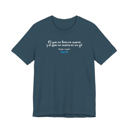 El que no llora no mama... - Unisex Jersey Tee
