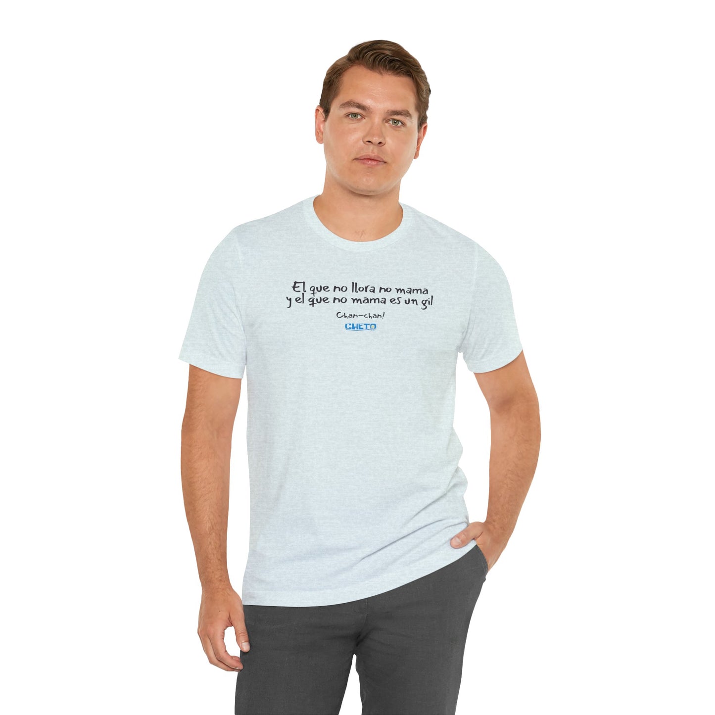 El que no llora no mama... - Unisex Jersey Tee