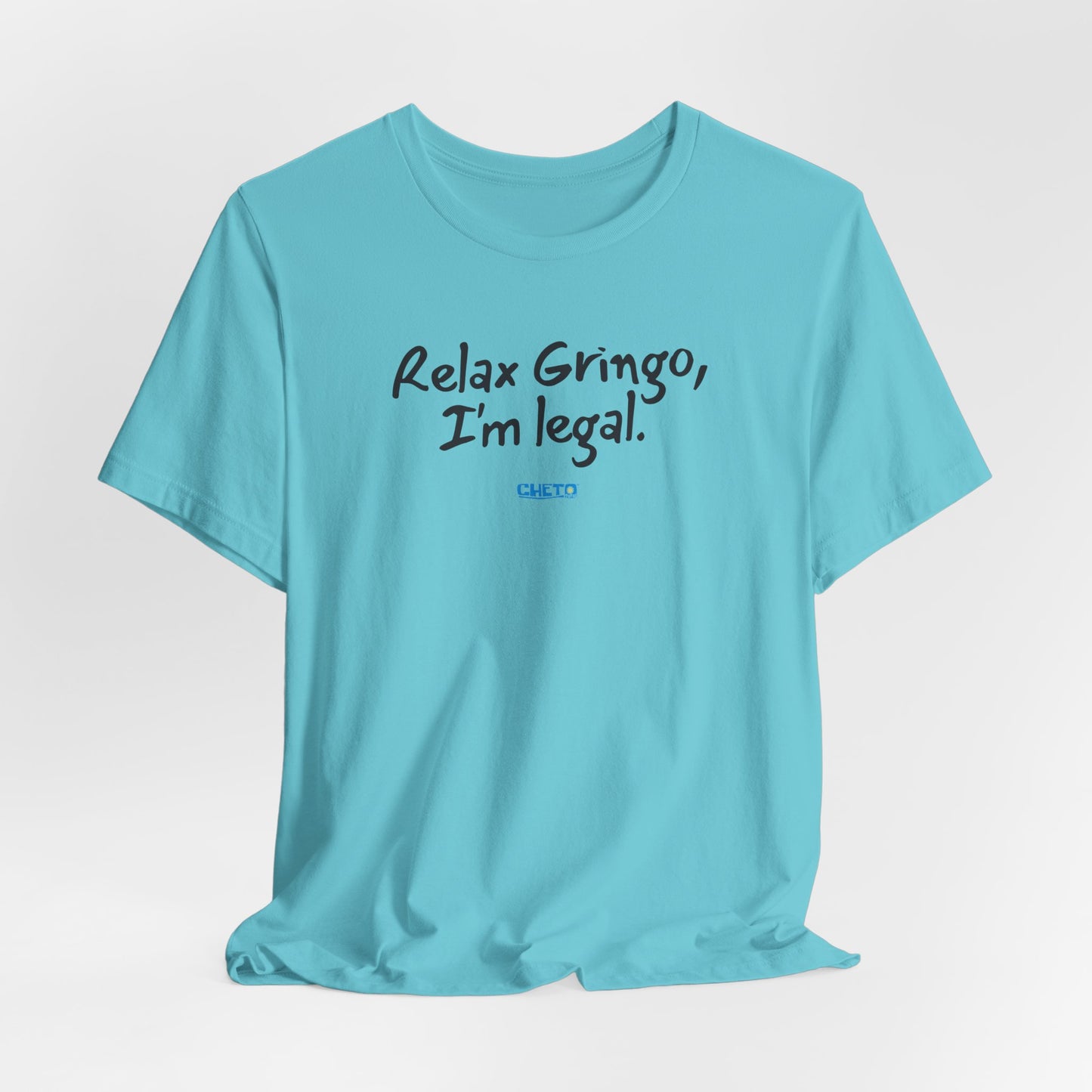 Relax Gringo, I’m Legal - Unisex Jersey Tee