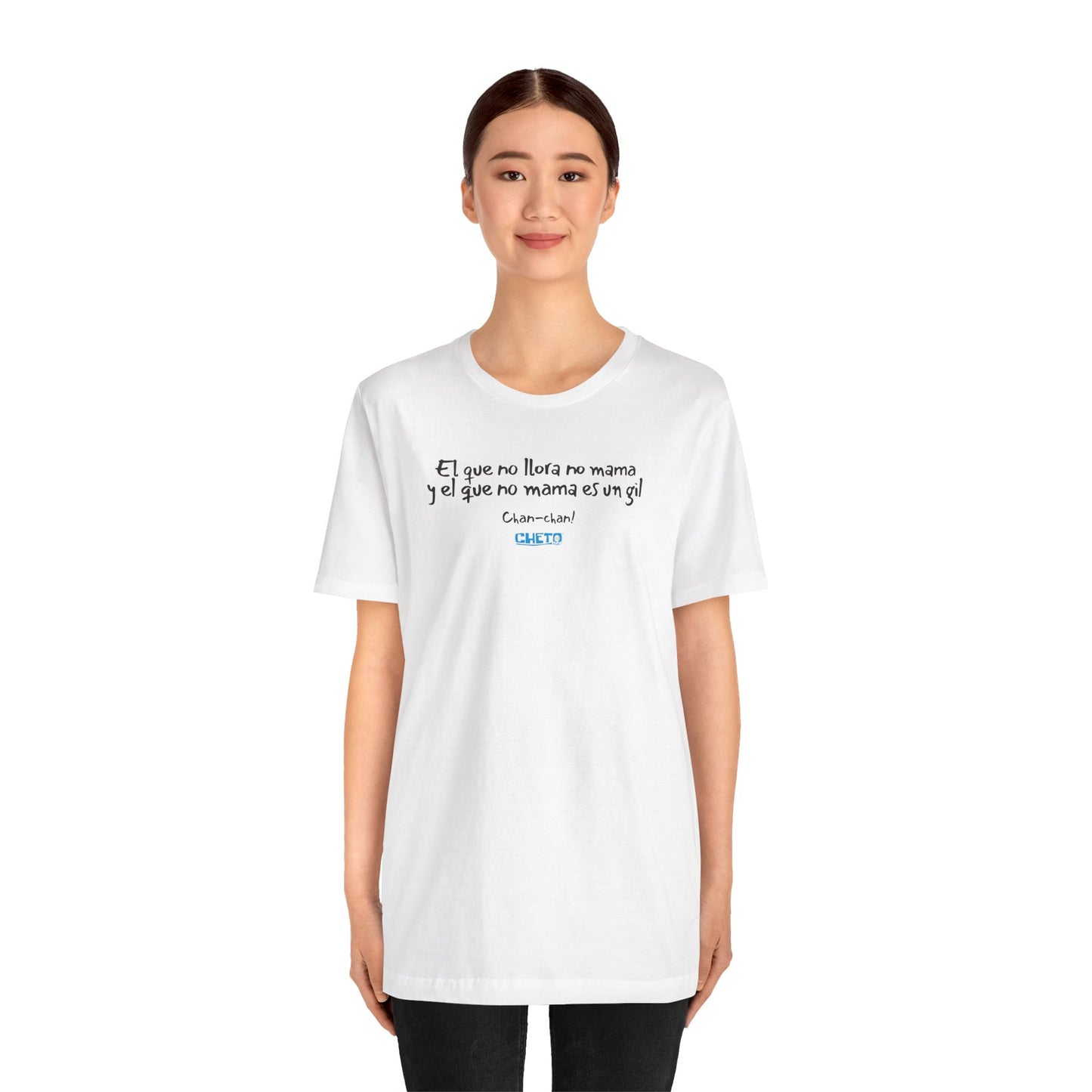 El que no llora no mama... - Unisex Jersey Tee