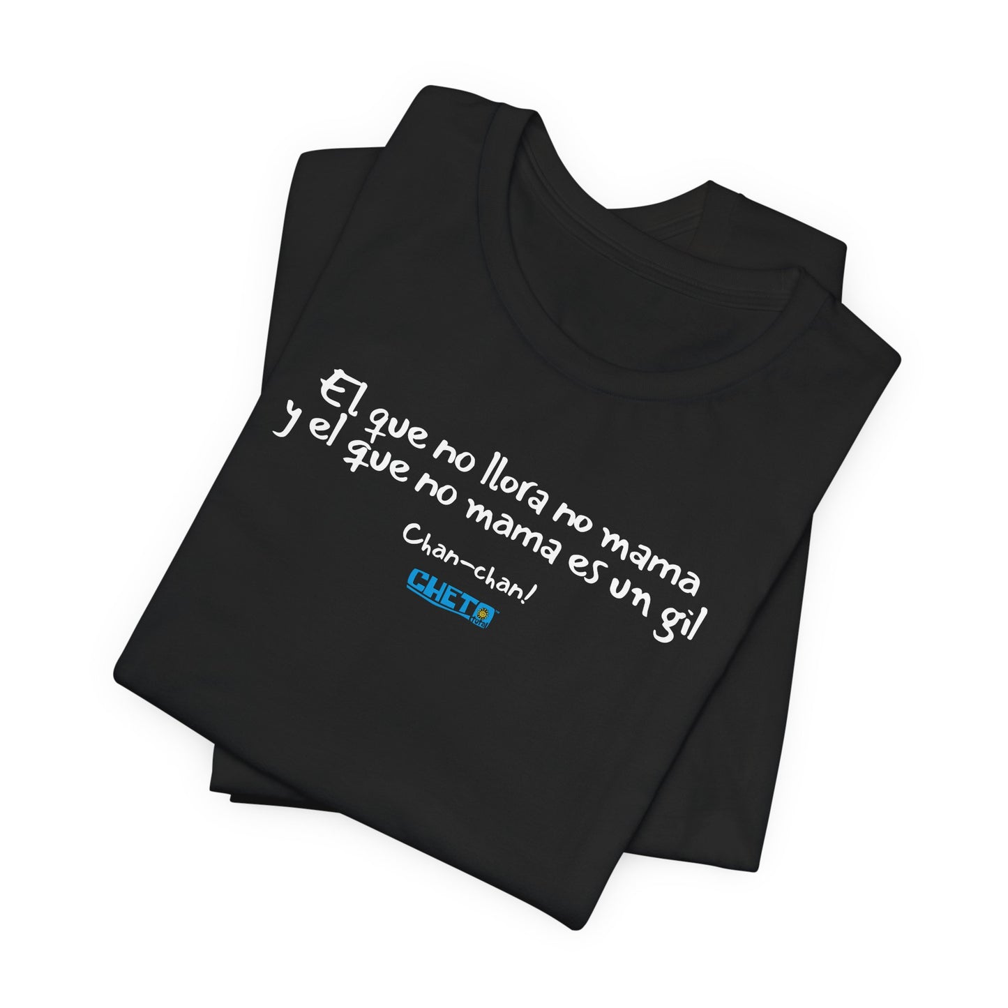 El que no llora no mama... - Unisex Jersey Tee