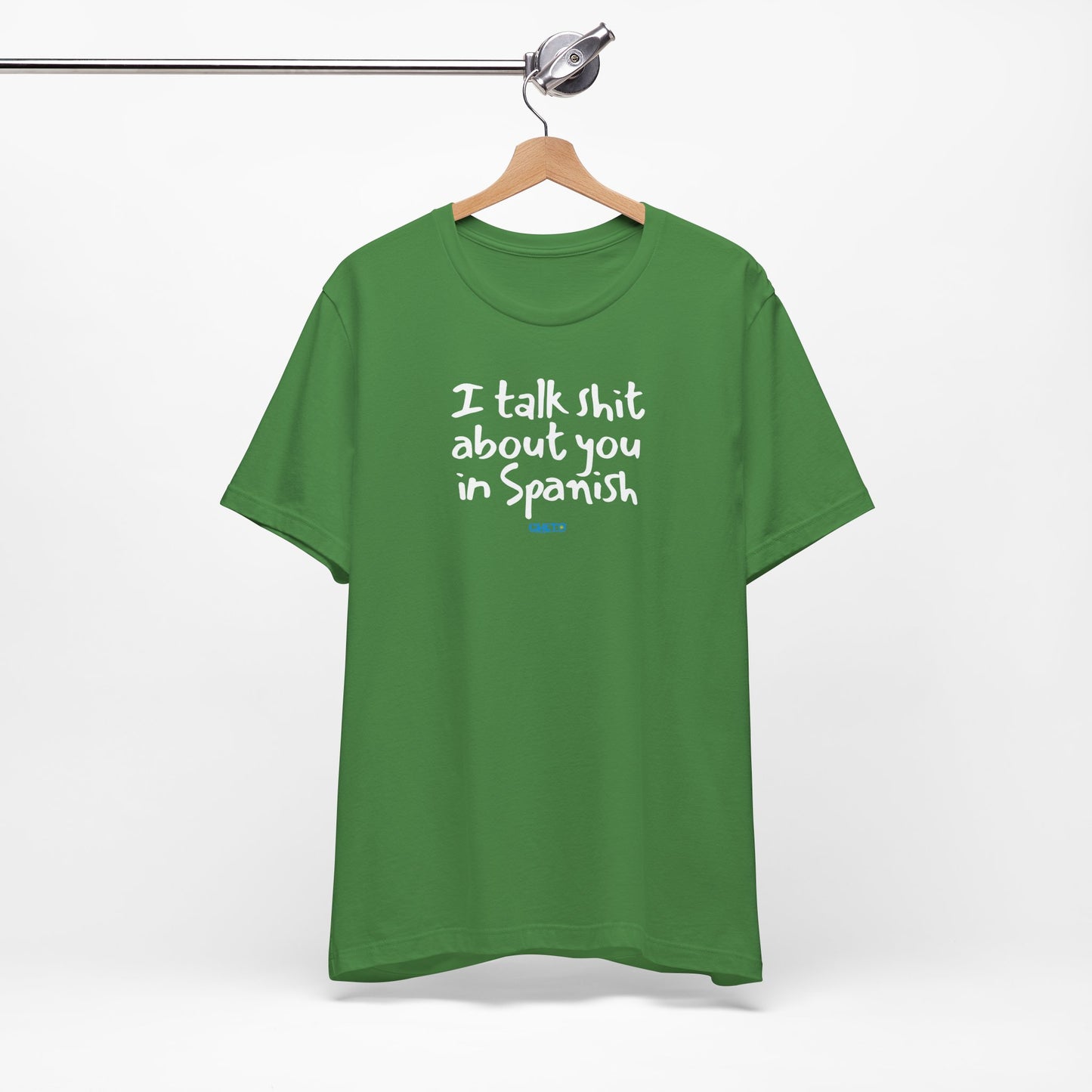 I talk shit about you in Spanish - Unisex Jersey Tee