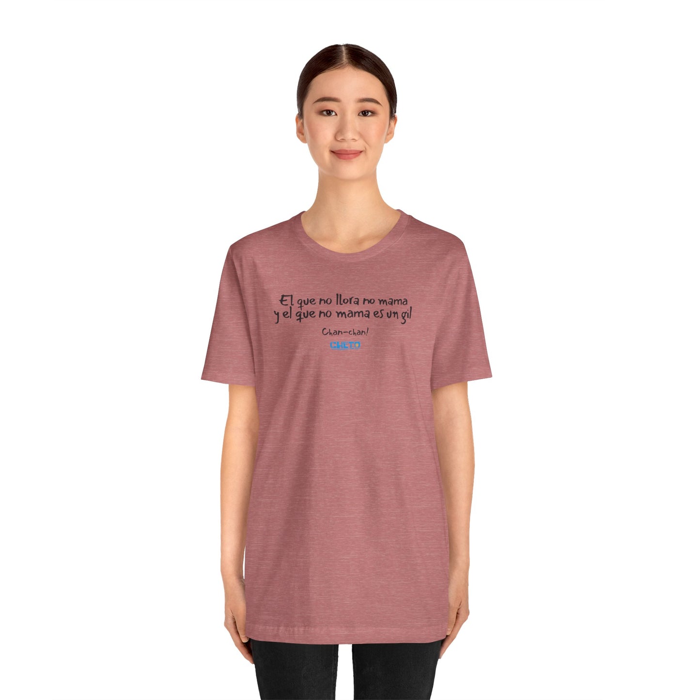 El que no llora no mama... - Unisex Jersey Tee