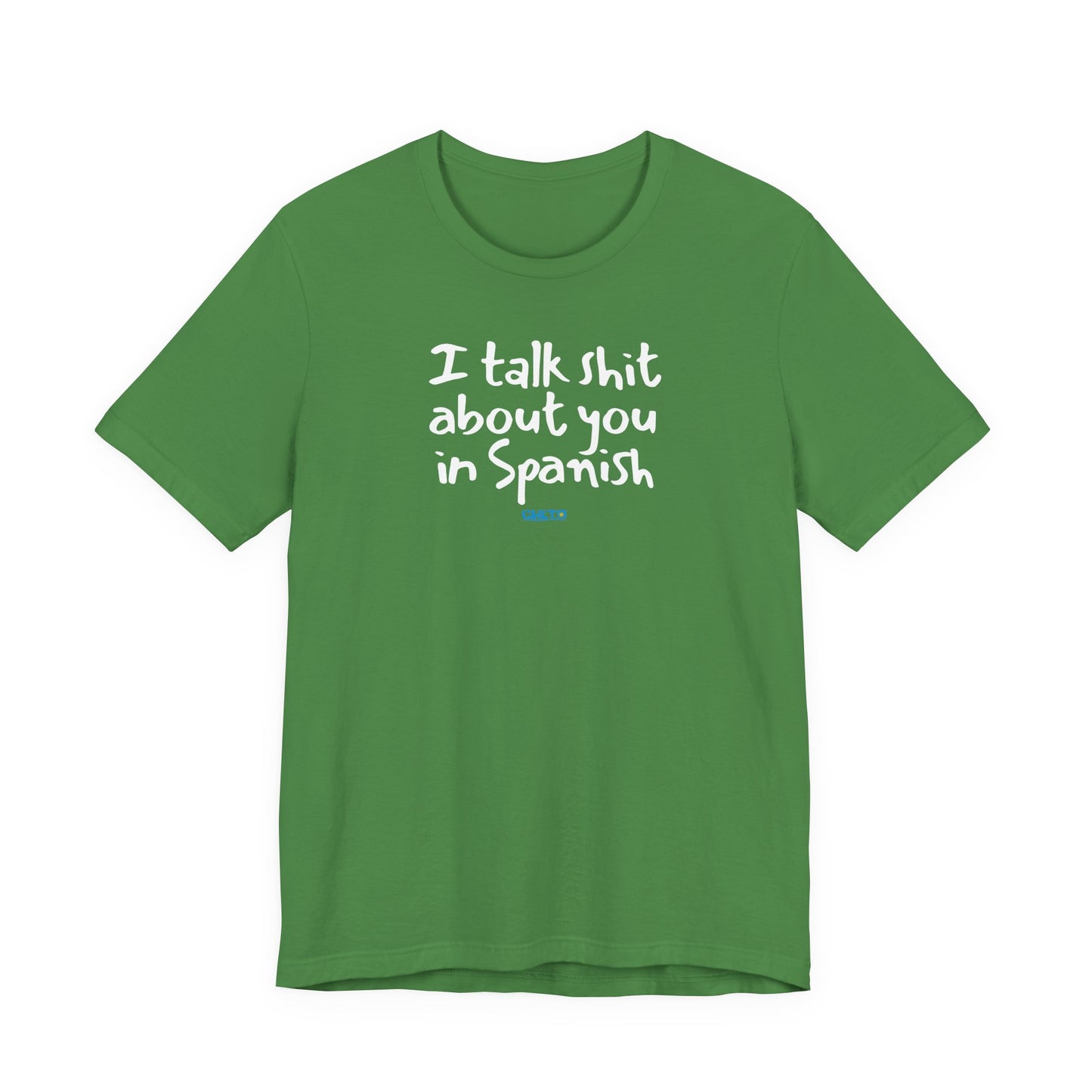 I talk shit about you in Spanish - Unisex Jersey Tee