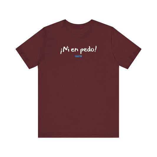¡Ni en pedo! Unisex Jersey Tee