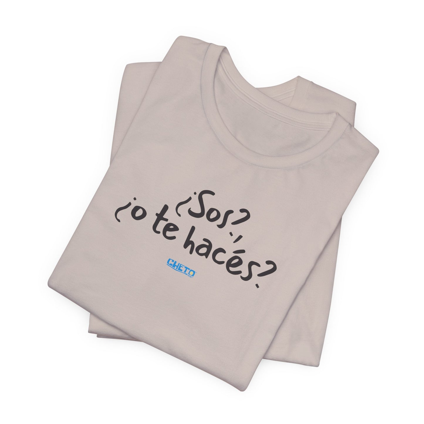 ¿Sos?, ¿o te hacés? - Unisex Jersey Tee