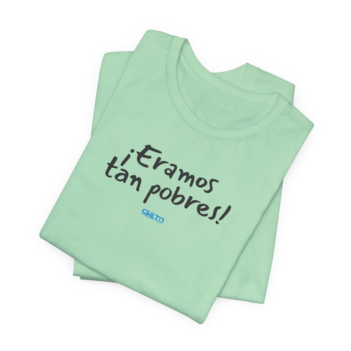 ¡Eramos tan pobres! - Unisex Jersey Tee