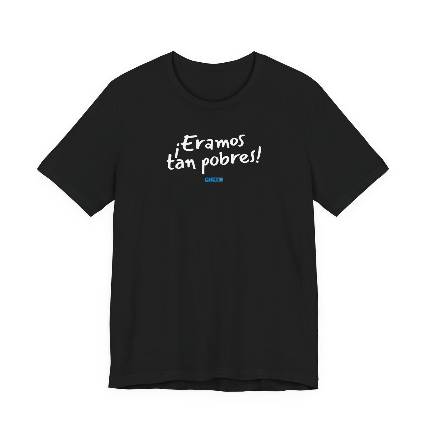 ¡Eramos tan pobres! - Unisex Jersey Tee