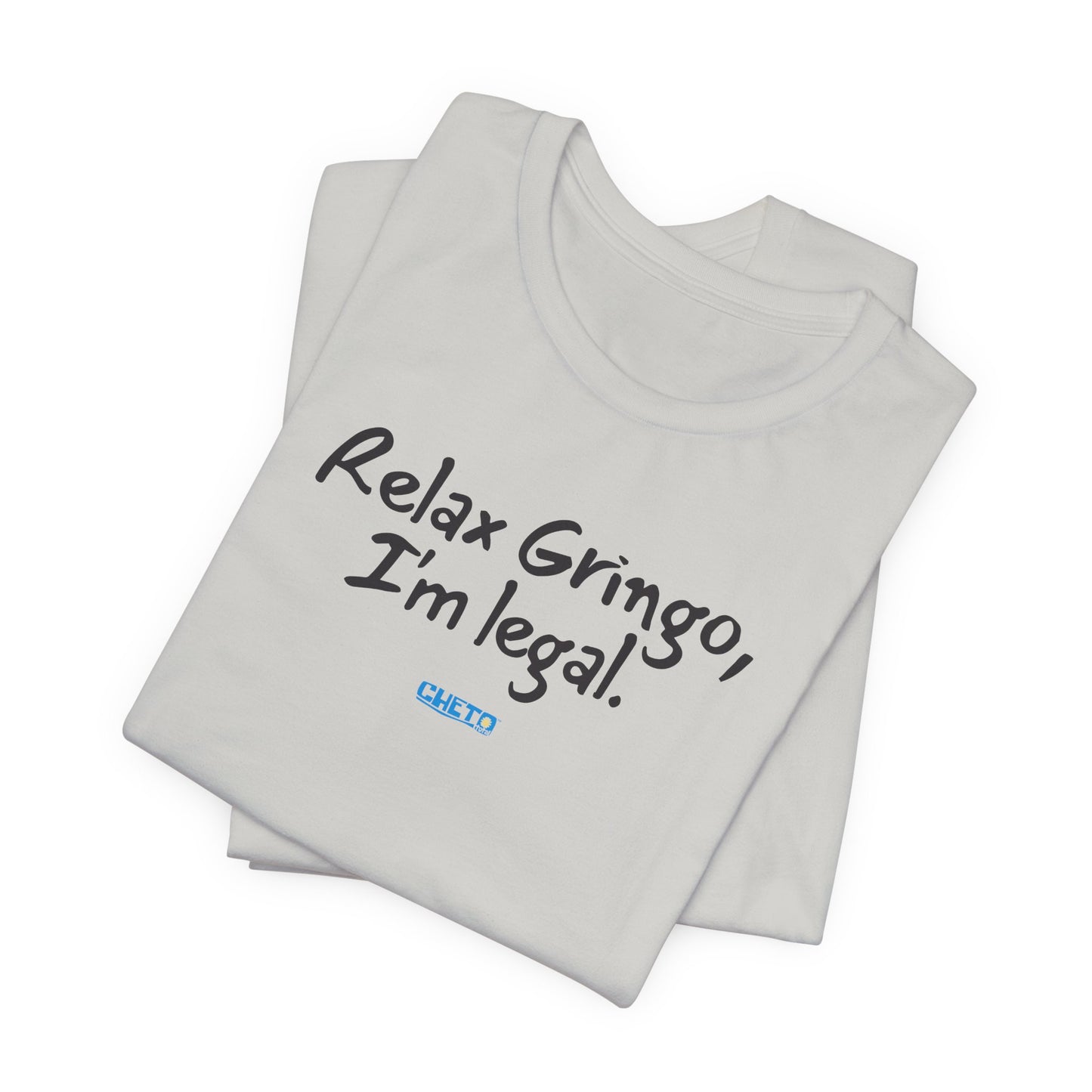 Relax Gringo, I’m Legal - Unisex Jersey Tee