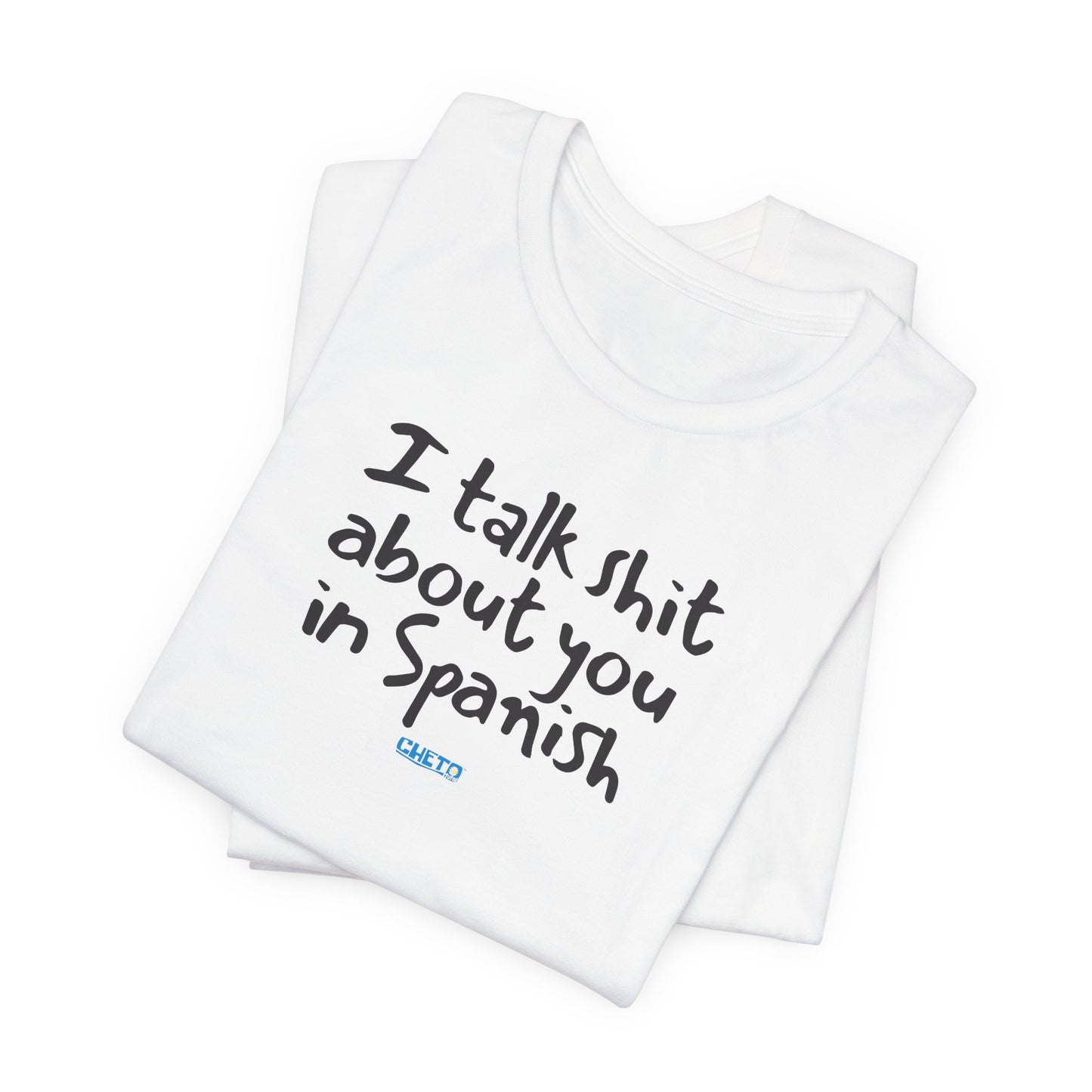 I talk shit about you in Spanish - Unisex Jersey Tee