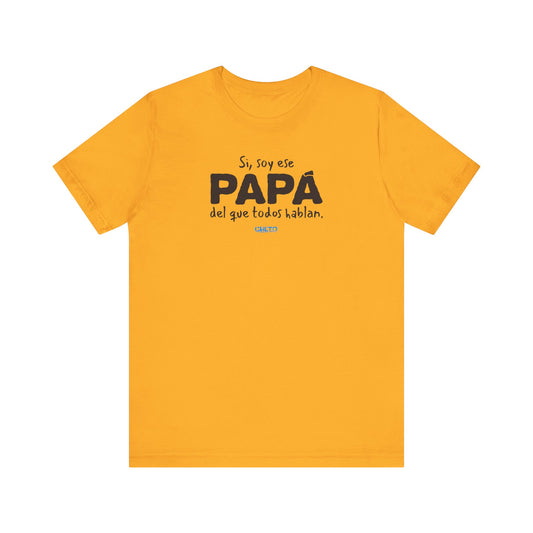 Si, soy ese papá del que todo hablan - Unisex Jersey Tee