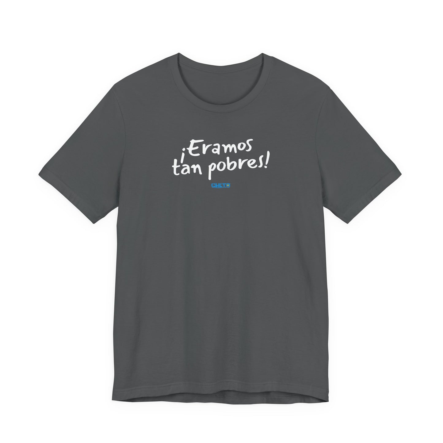 ¡Eramos tan pobres! - Unisex Jersey Tee