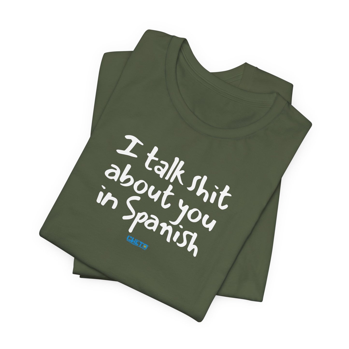 I talk shit about you in Spanish - Unisex Jersey Tee
