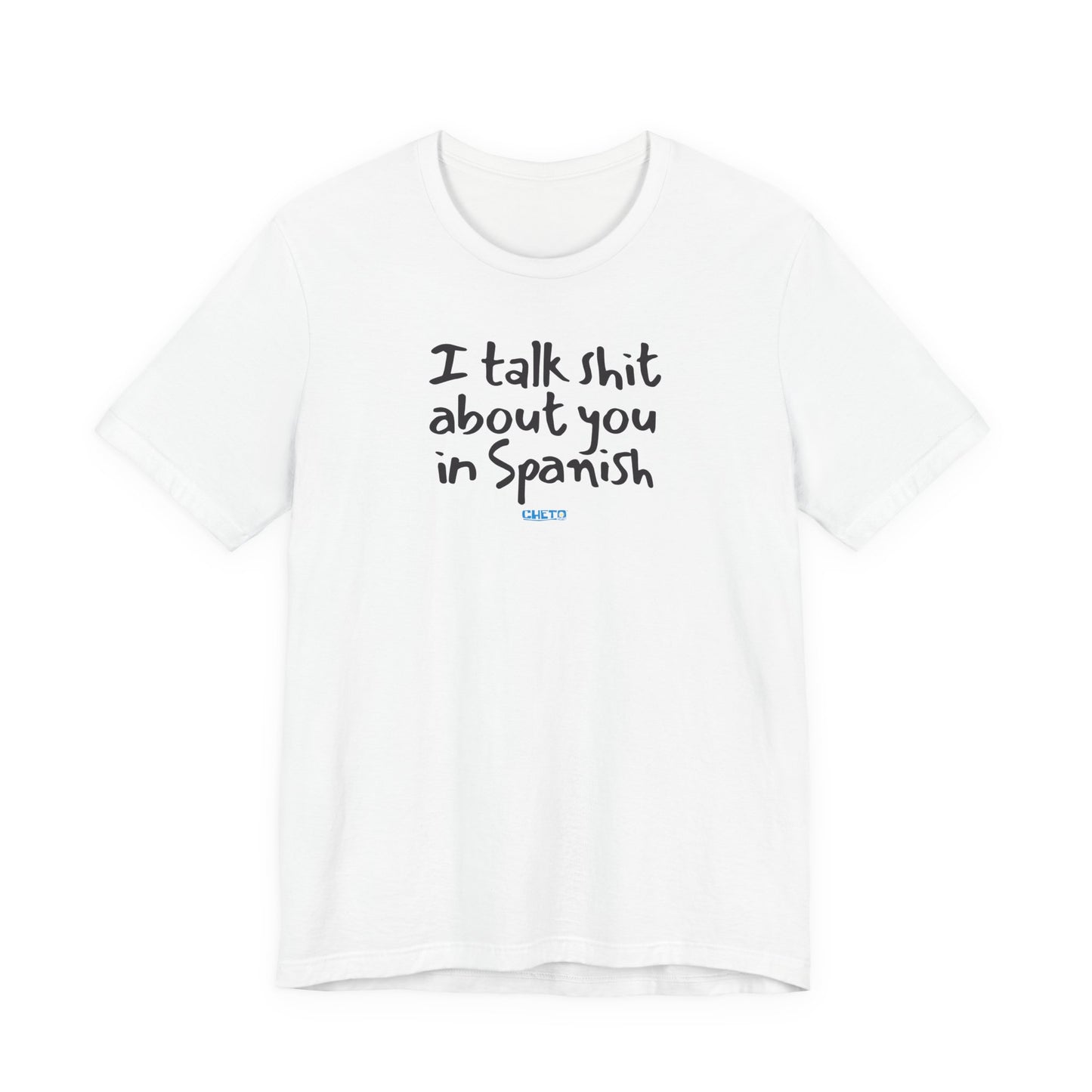 I talk shit about you in Spanish - Unisex Jersey Tee