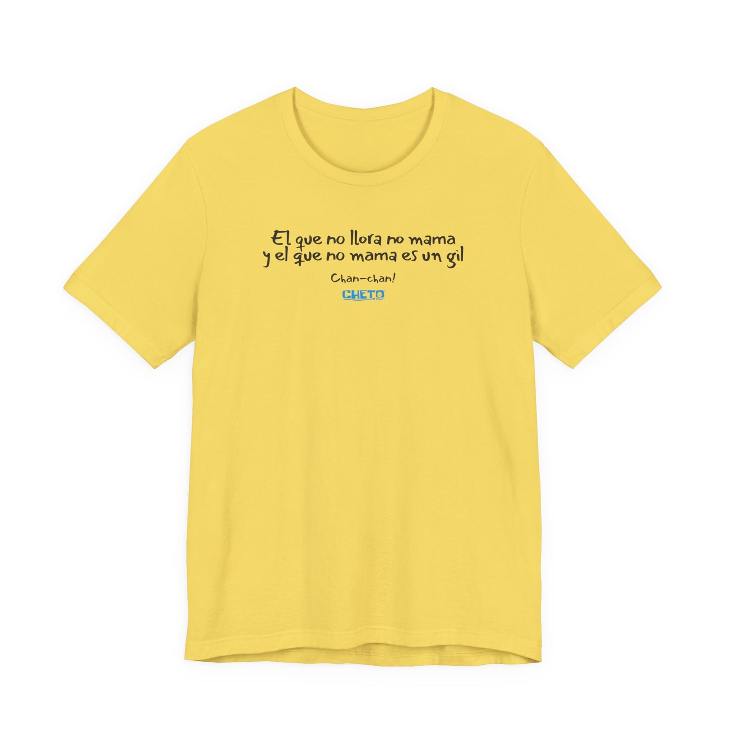 El que no llora no mama... - Unisex Jersey Tee