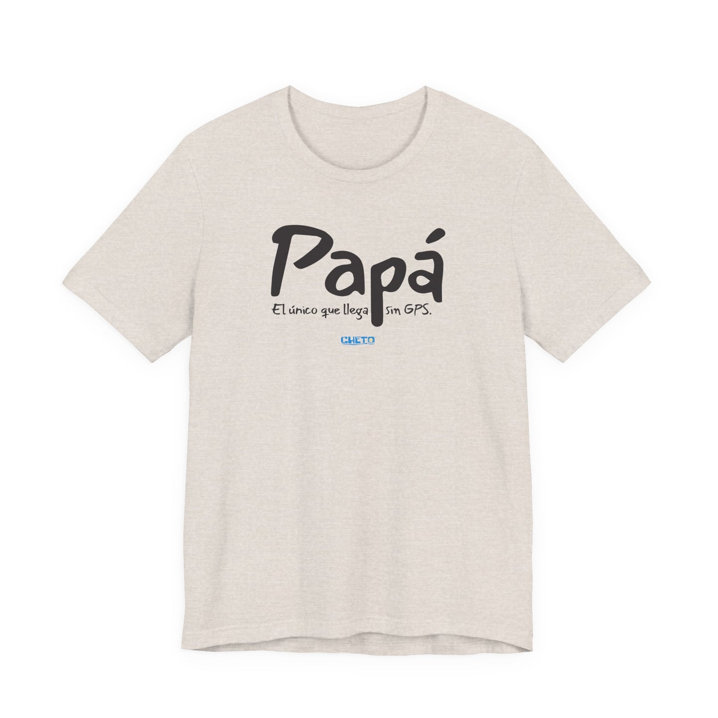 Papá. El único que llega sin GPS - Unisex Jersey Tee
