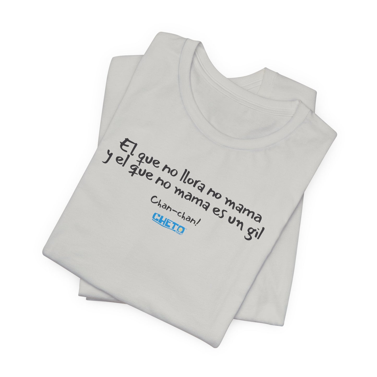 El que no llora no mama... - Unisex Jersey Tee