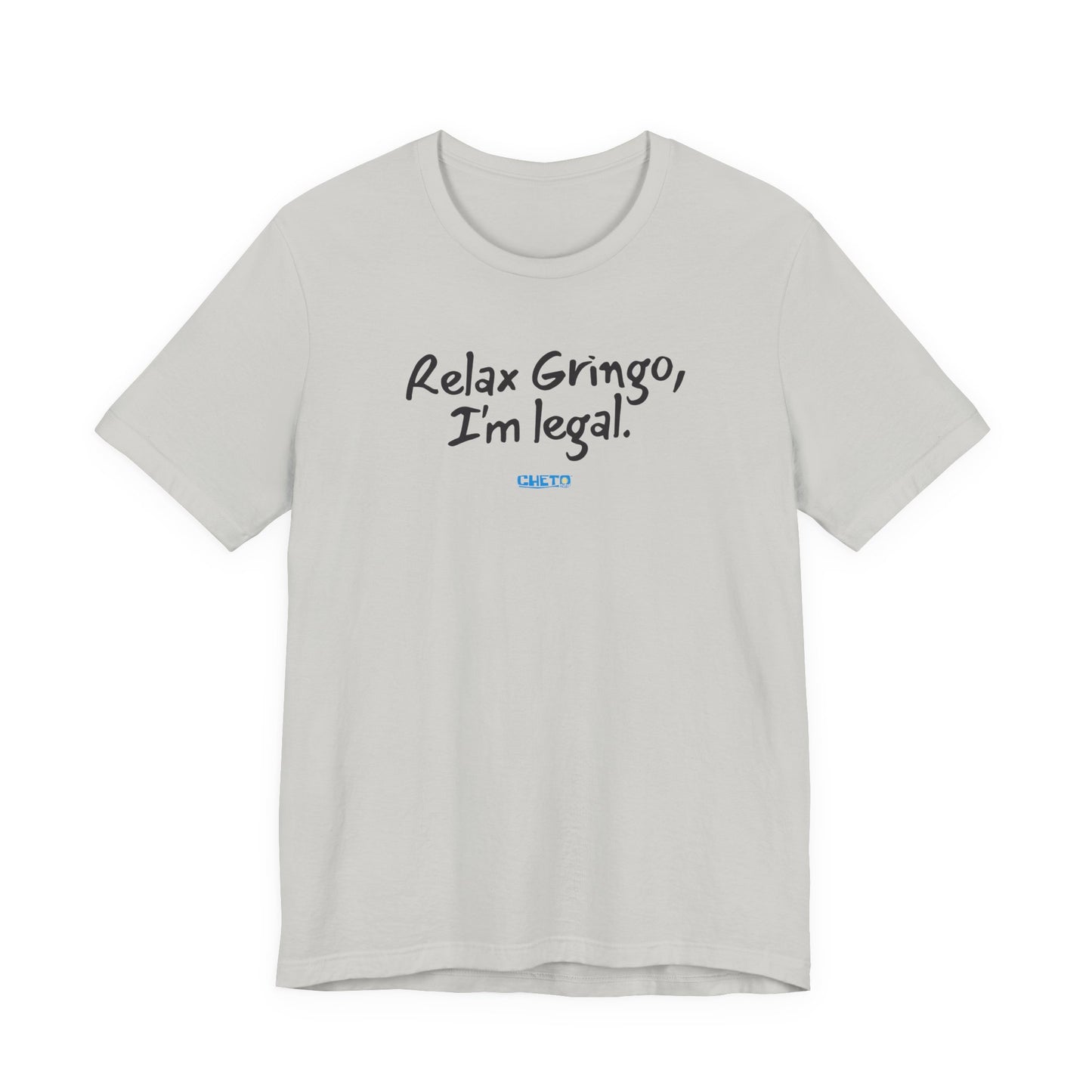 Relax Gringo, I’m Legal - Unisex Jersey Tee