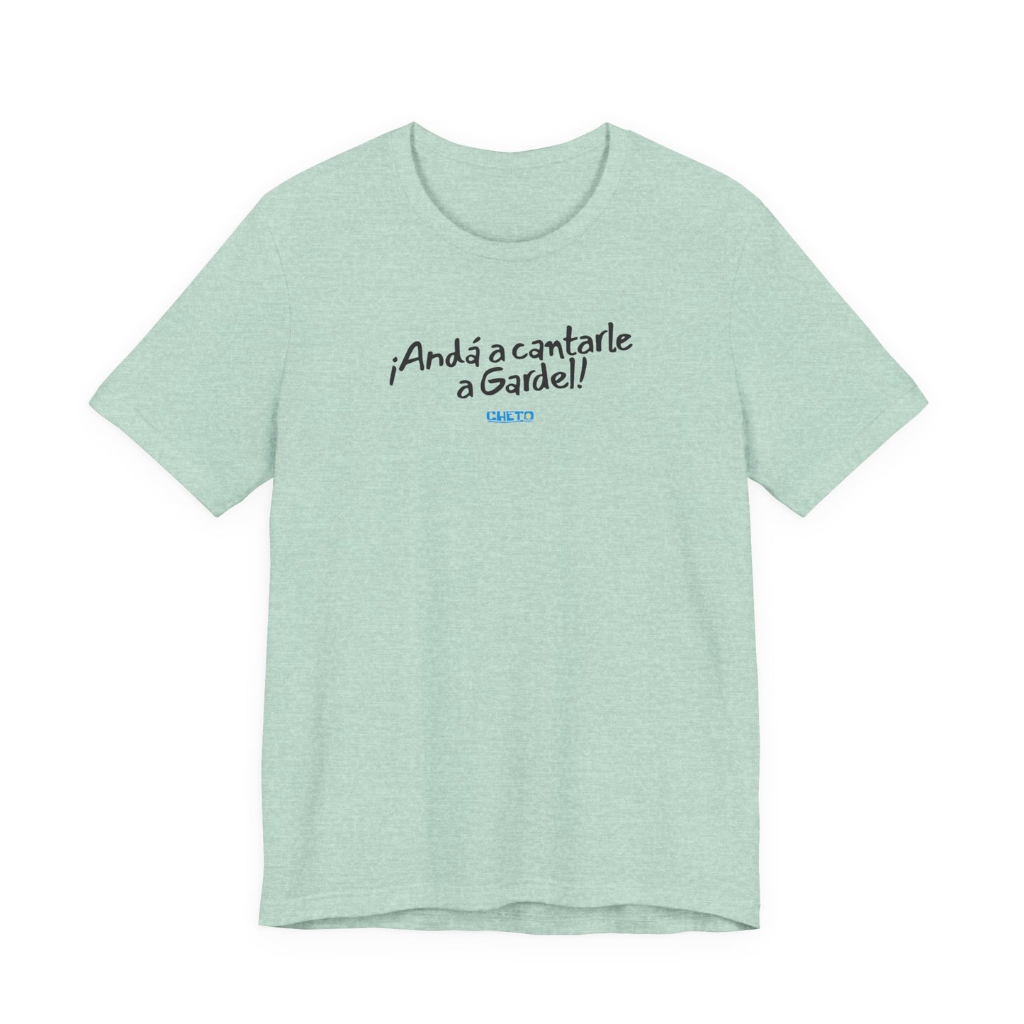 ¡Andá a cantarle a Gardel! - Unisex Jersey Tee