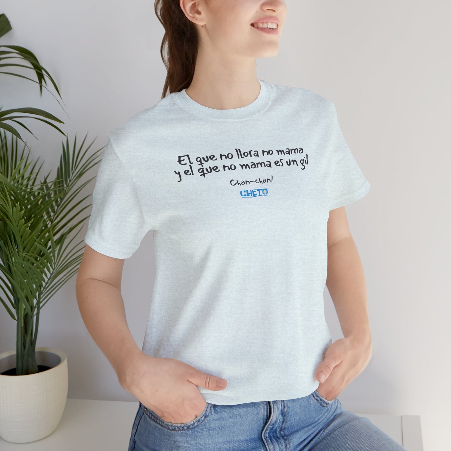 El que no llora no mama... - Unisex Jersey Tee
