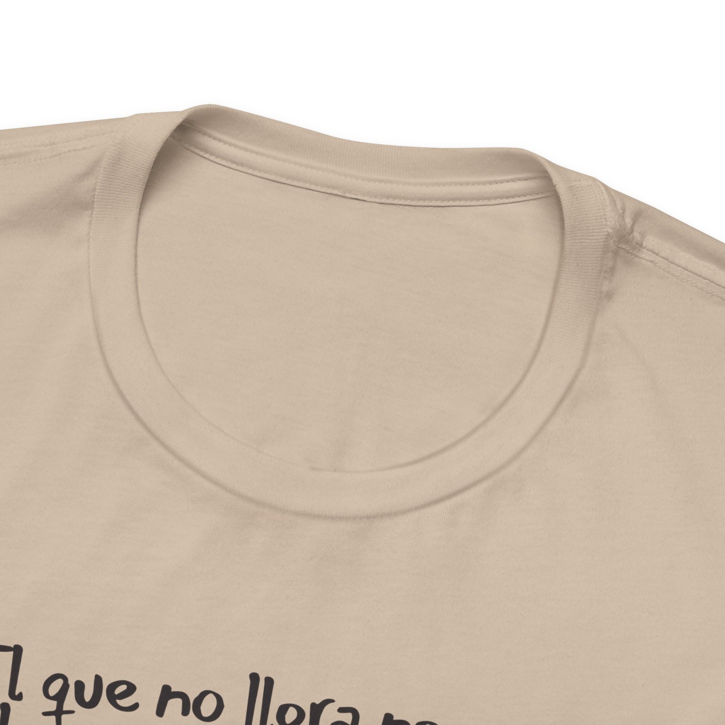 El que no llora no mama... - Unisex Jersey Tee