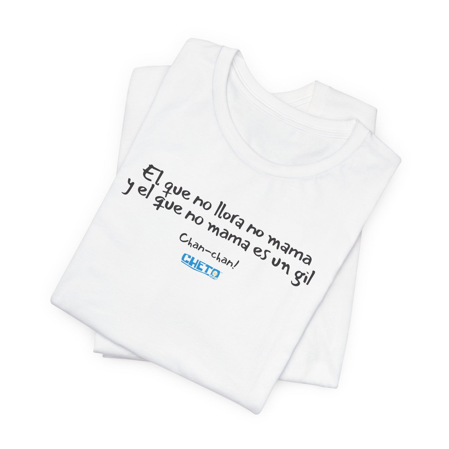 El que no llora no mama... - Unisex Jersey Tee
