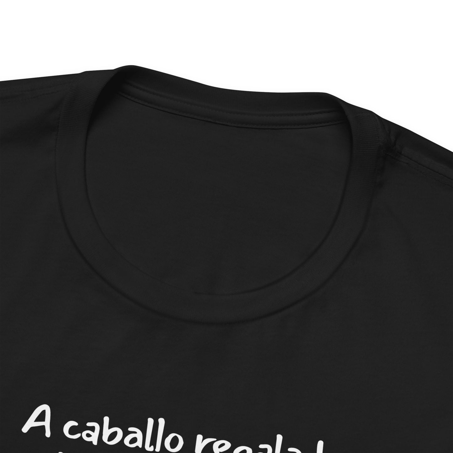 A caballo regalado no se le miran los dientes - Unisex Jersey Tee