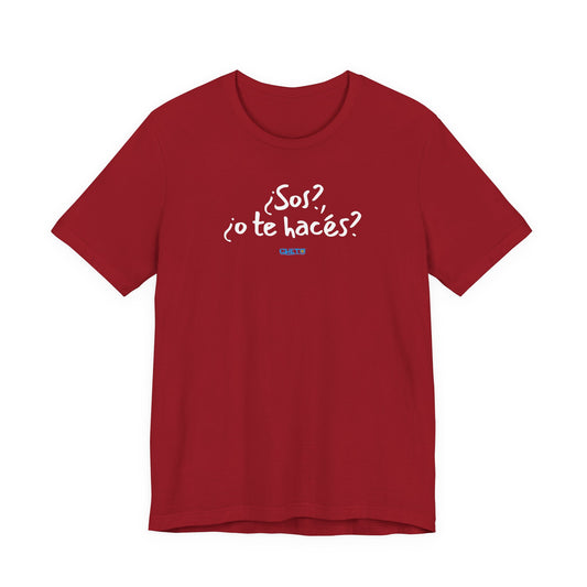 ¿Sos?, ¿o te hacés? - Unisex Jersey Tee
