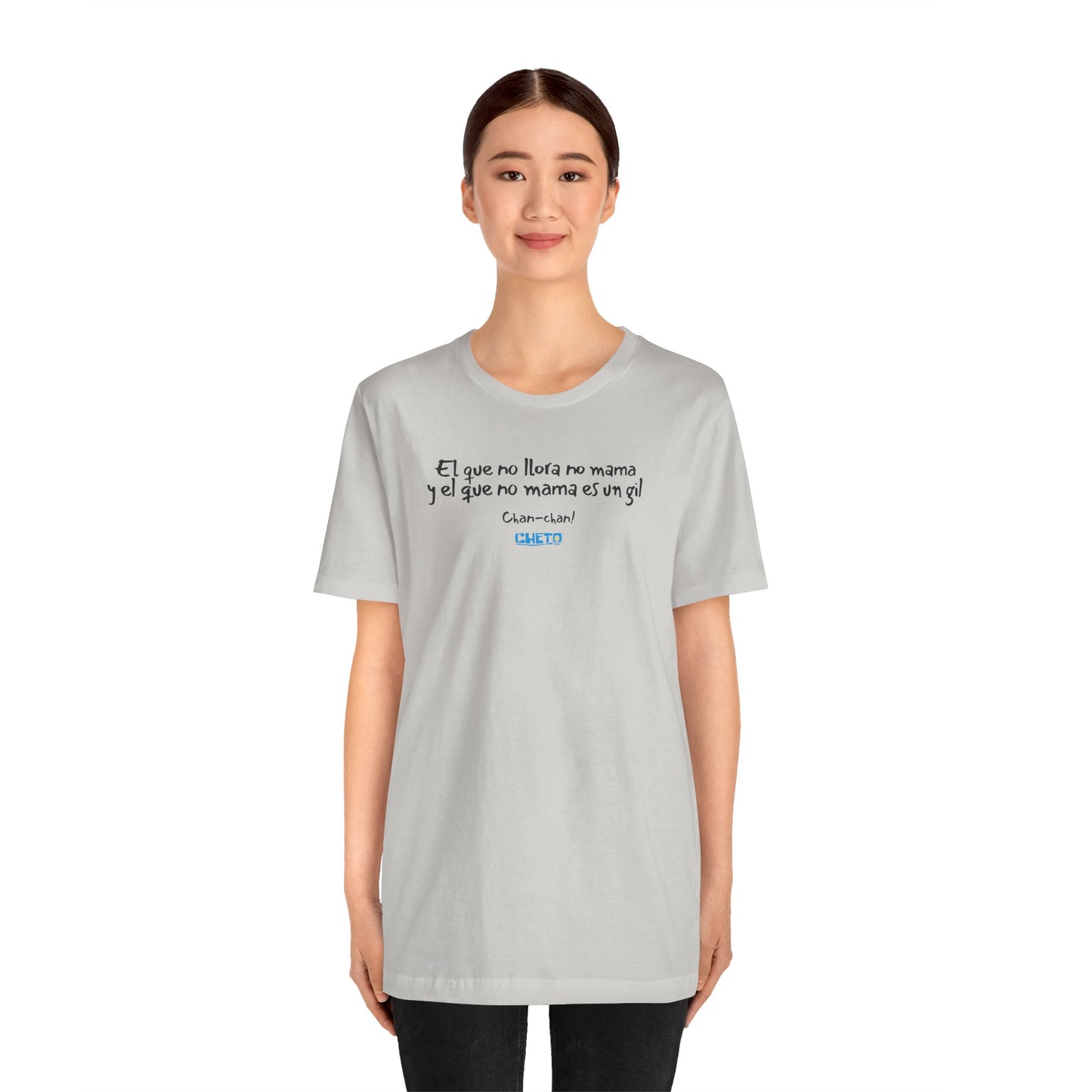 El que no llora no mama... - Unisex Jersey Tee