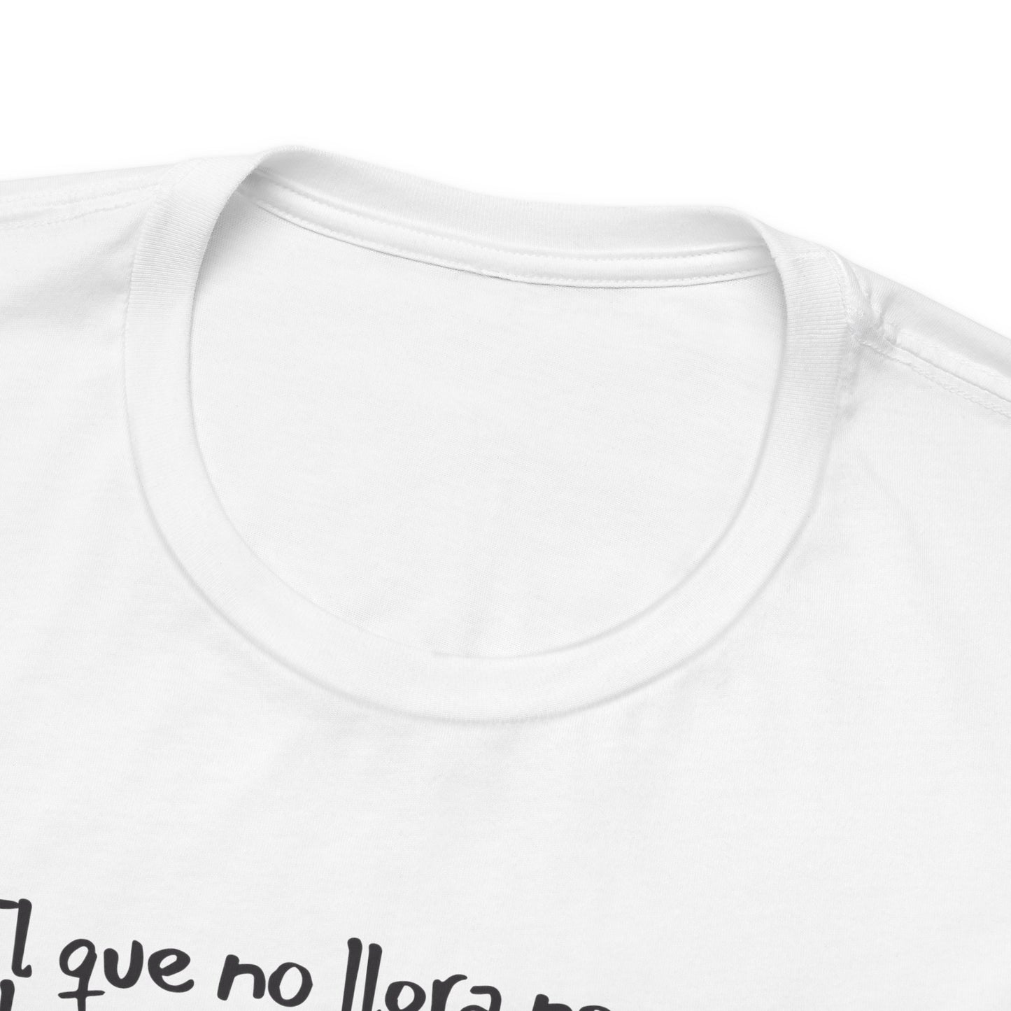 El que no llora no mama... - Unisex Jersey Tee