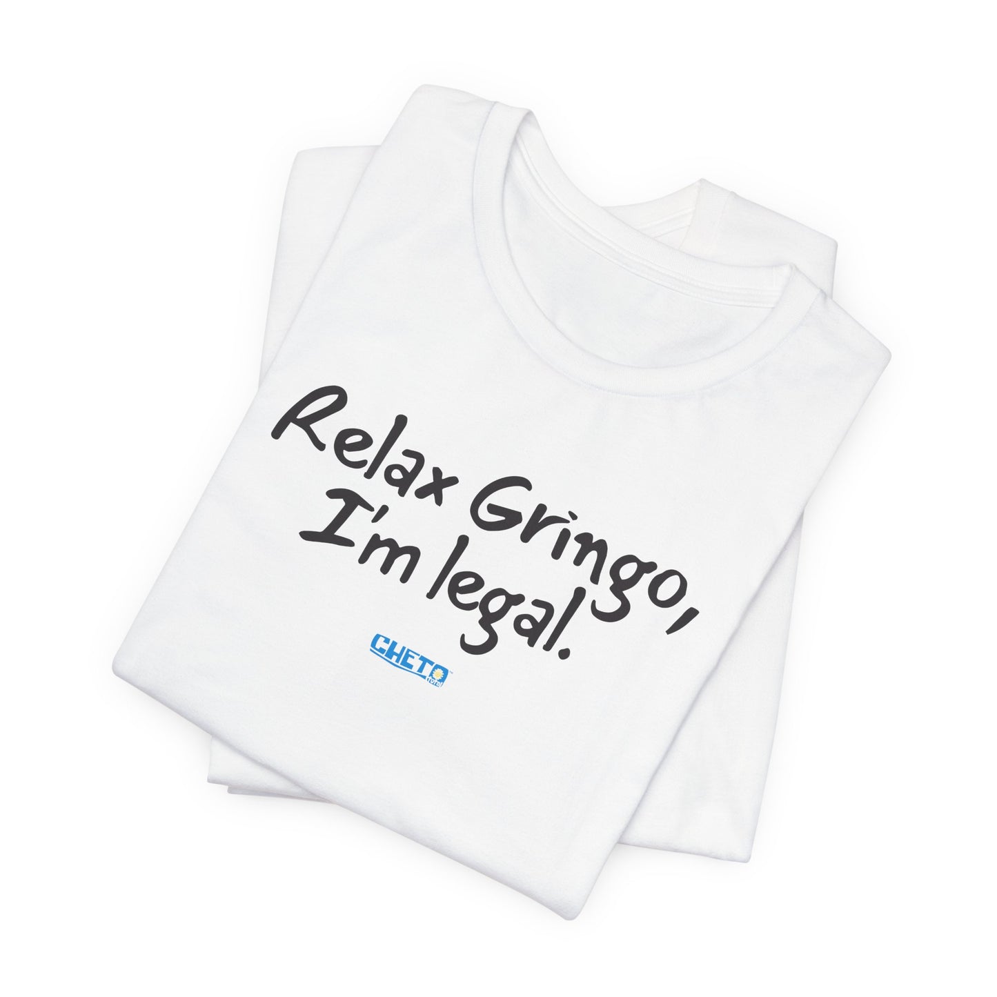 Relax Gringo, I’m Legal - Unisex Jersey Tee