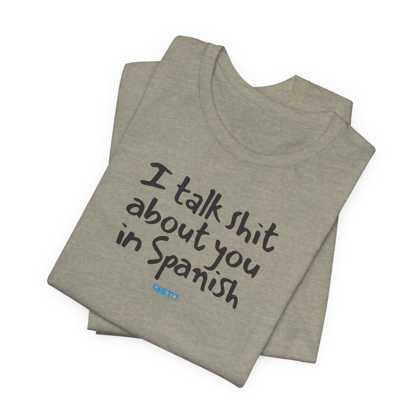 I talk shit about you in Spanish - Unisex Jersey Tee