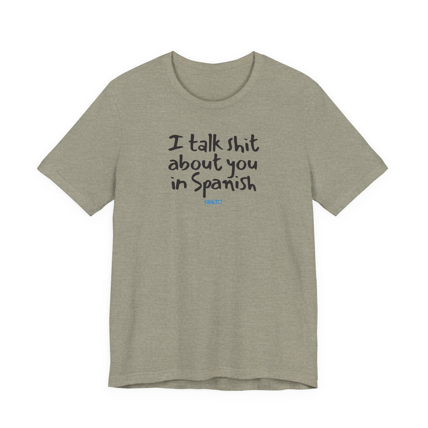 I talk shit about you in Spanish - Unisex Jersey Tee