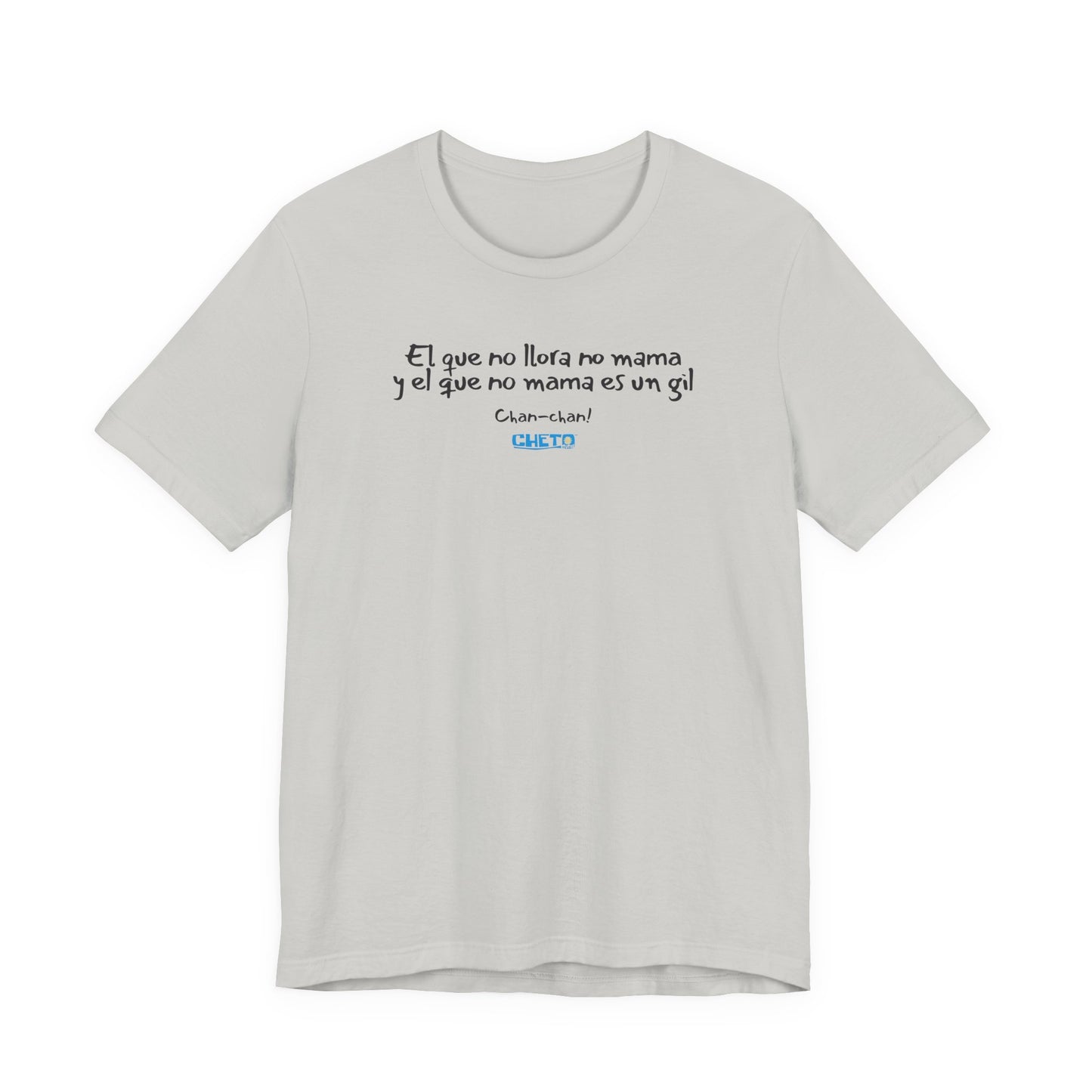 El que no llora no mama... - Unisex Jersey Tee