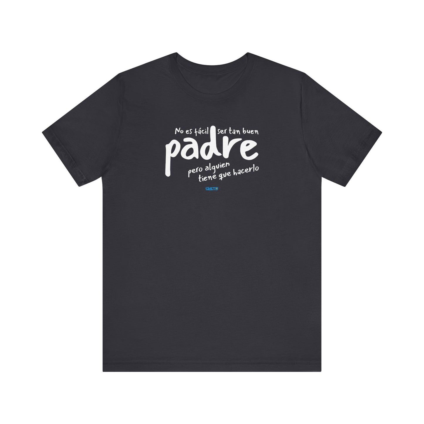No es fácil ser tan buen padre, pero alguien tiene que hacerlo - Unisex Jersey Tee