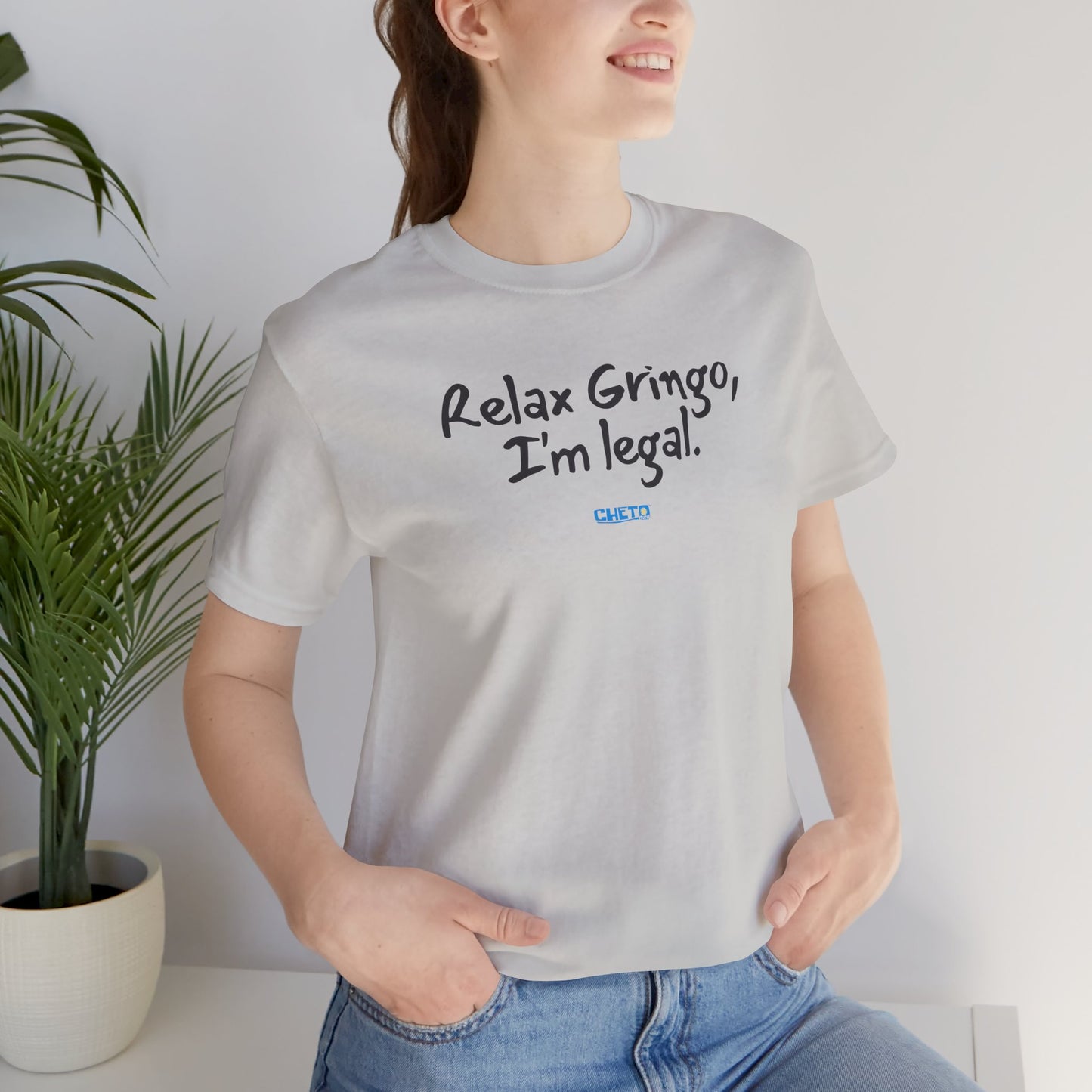 Relax Gringo, I’m Legal - Unisex Jersey Tee