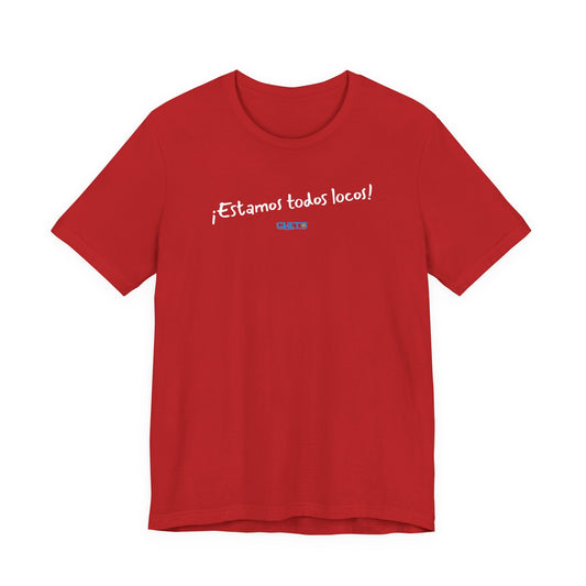 ¡Estamos todos locos! - Unisex Jersey Tee