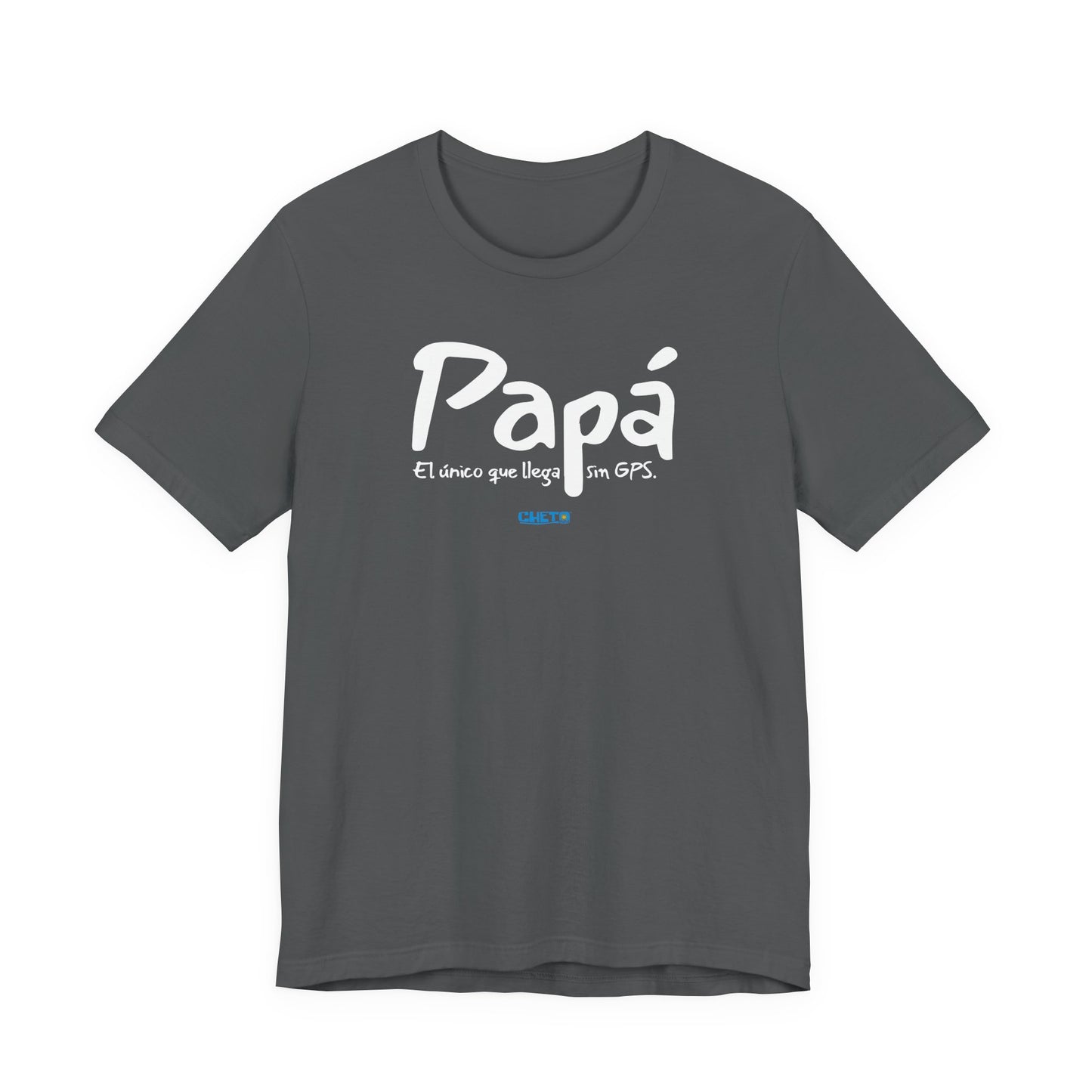 Papá. El único que llega sin GPS - Unisex Jersey Tee