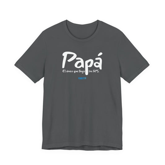 Papá. El único que llega sin GPS - Unisex Jersey Tee